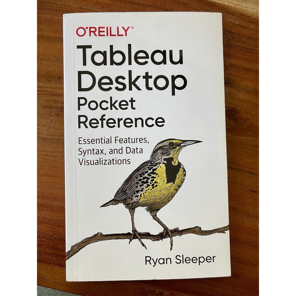 TABLEAU DESKTOP POCKET REFERENCE: ESSENTIAL FEATURES, By Ryan Sleeper **Mint**